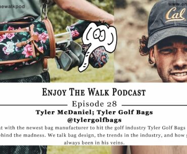 Enjoy The Walk Golf Podcast - Ep. 28 - Tyler McDaniel - Tyler Golf Bags - @tylergolfbags