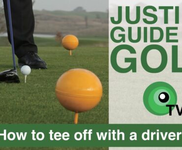 Justin's Guide to Golf: How to tee off with a driver