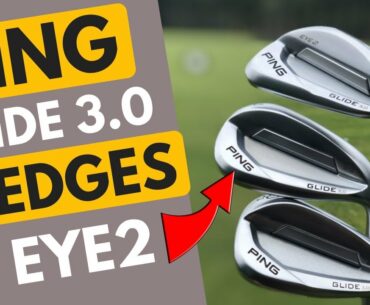 New PING Glide 3.0 Wedges + Eye2 Model - On Course Review