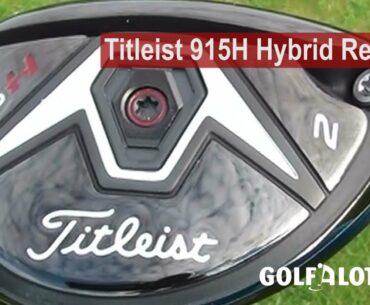 Titleist 915H, 915Hd Hybrid Review By Golfalot