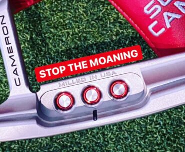 SCOTTY CAMERON SPECIAL SELECT PUTTERS WHY ALL THE MOANING