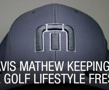 Travis Mathew Keeping the Golf Lifestyle Fresh