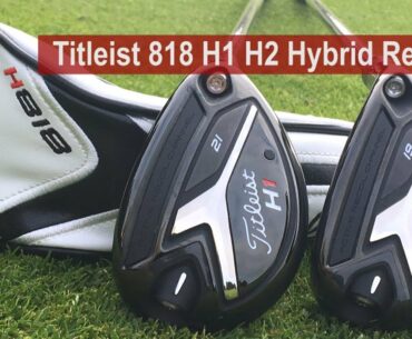 Titleist 818 H1 H2 Hybrid Review By Golfalot