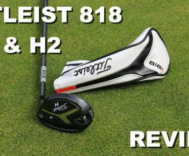 Titleist 818 H1 & H2 Hybrid Review