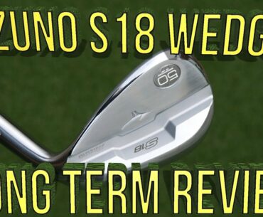 Mizuno S18 Wedges Review after 3 months of use.