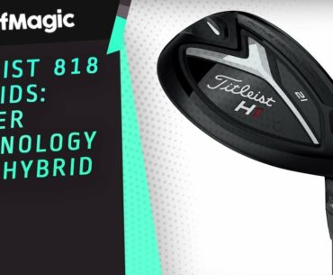 Titleist 818 hybrids: driver technology in a hybrid