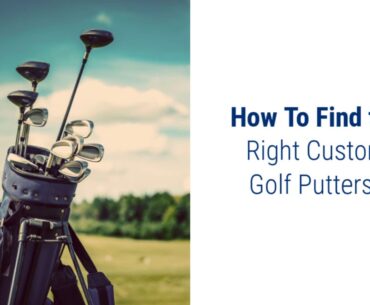 How To Find the Right Custom Golf Putters To Shave 5 Strokes Off of Your Golf Game in Tulsa?