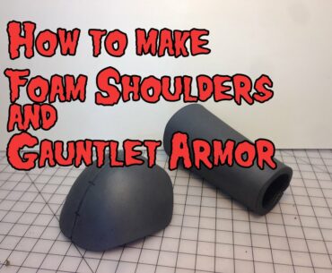 How to Make Foam Shoulder & Gauntlet Armor, Tutorial.