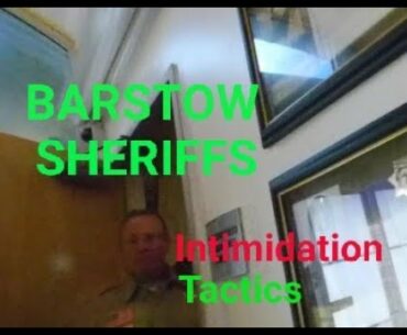 Barstow,  SHERIFF & POLICE ( Complaint intimidation tactics) w/AV Watchman, 1st Amendment Audit