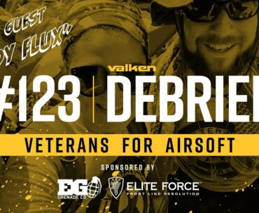 Valken Debrief Airsoft Podcast #123 - Veterans for Airsoft