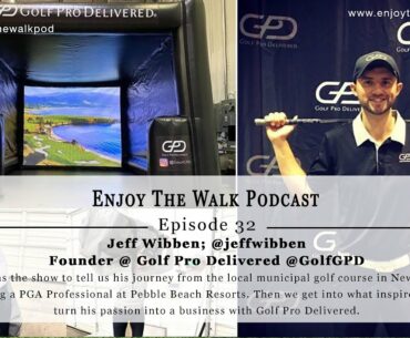 Enjoy The Walk Golf Podcast - Episode 32 - Jeff Wibben - Founder of Golf Pro Delivered