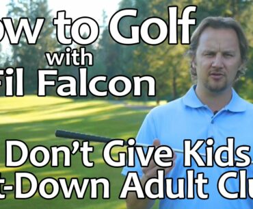 How To Golf - Don't Give Kids Cut-Down Adult Clubs