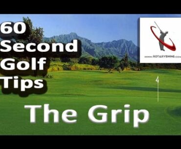 Why Your Grip is Killing Your Golf Swing - 60 SECOND GOLF TIPS BY ROTARYSWING.COM