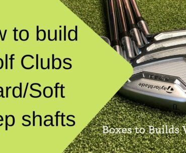 How to Build a Golf Club 2019 - What is Hard / Soft Stepping