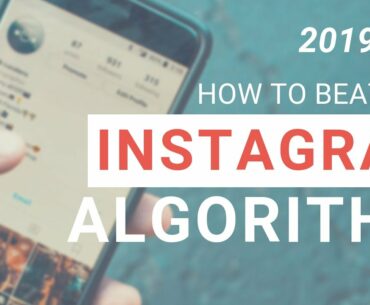 How to Beat the Instagram Algorithm in 2019 [Proven Tactics & Examples]