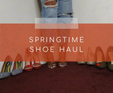 Springtime Shoe Haul - Part 1