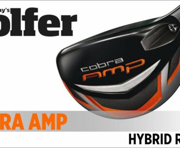 Cobra AMP Hybrid - 2012 Hybrids Test - Today's Golfer