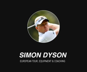 Simon Dyson on the European Tour, Equipment & Coaching Golf