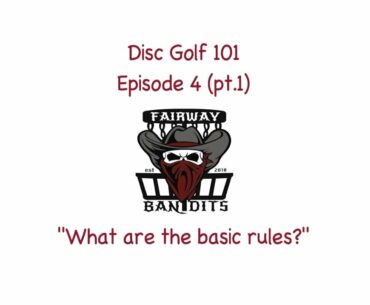 Disc Golf 101:  Episode 4, pt 1 "What are the Basic Rules?"