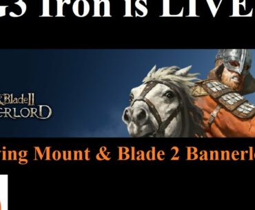 G3 Iron plays Mount & Blade 2 BannerLord (Pt 1)