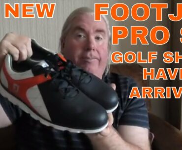 MY NEW FOOTJOY PRO SL GOLF SHOES HAVE ARRIVED