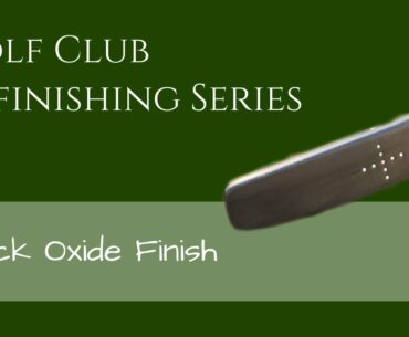 How to do a Black Oxide Finish on Golf Putter