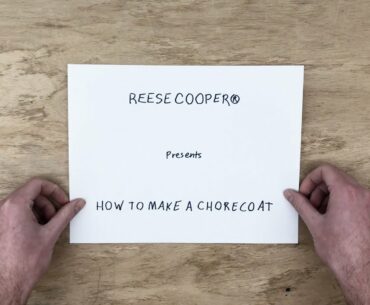 REESE COOPER Presents: "How To Make a Chore Coat"