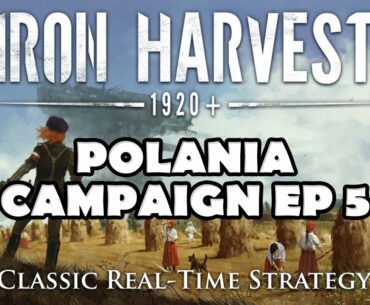 IRON HARVEST 1920 CAMPAIGN | Ep.5 | IRON HARVEST POLANIA GAMEPLAY