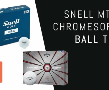 Snell MTB-X vs. Callaway Chromesoft X – Golf Ball Testing with Driver