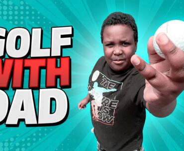 Elijah Golf with Dad. Episode 3