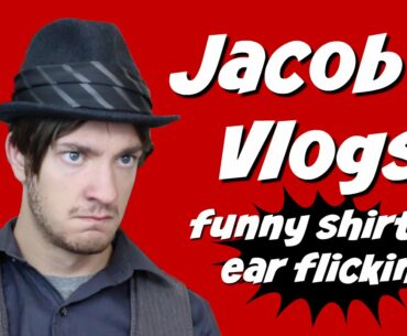 Jacob (The Fedora) Vlog || Funny Shirts & Ear Flicking