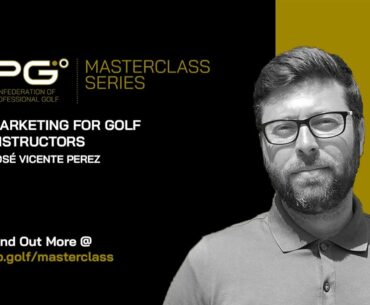 Marketing For Golf Instructors - José Vicente Perez | CPG Masterclass Series