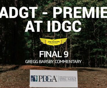 NADGT - Premier at IDGC | FINAL9 | GREGG BARSBY COMMENTARY | W.R. Jackson Memorial Disc Golf Course