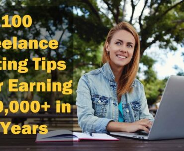 100 Freelance Writing Tips After Earning $100,000 in 2 Years| Use these strategies to start and grow