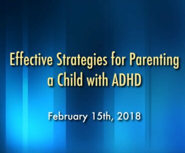 Effective Strategies for Parenting a Child with ADHD  February 15th, 2018