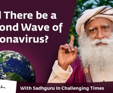 Will There be a Second Wave of Coronavirus? - With Sadhguru in Challenging Times - 24 Apr