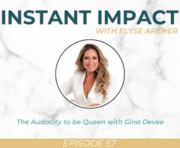 Instant Impact Podcast Episode: The Audacity To Be Queen with Gina Devee