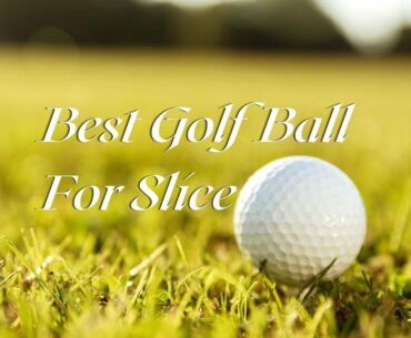 Best Golf Ball For Slice - Top 5 Golf Ball of 2020