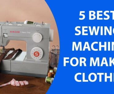 5 Best Sewing Machine for Making Clothes | Best Sewing Machine For Newbie Under $200