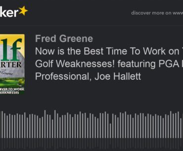 Now is the Best Time To Work on Your Golf Weaknesses! featuring PGA Master Professional, Joe Hallett