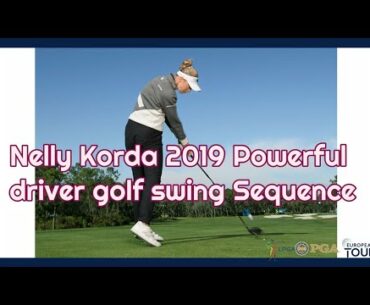 Nelly Korda 2019 Powerful driver golf swing Sequence, Slow-Motion,パワフルなドライバーゴルフスイングシーケンス、スローモーション