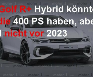 VW Golf R+ Hybrid könnte um die 400 PS haben, aber wohl nicht vor 2023