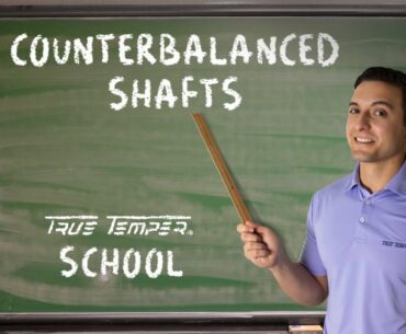 True Temper School: What are Counterbalanced Golf Shafts?