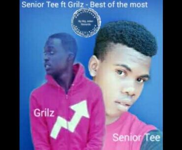 Senior Tee ft Grilz  - Best of the most (Official Musical audio)