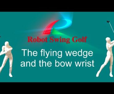 Robot Swing Golf V1 Sw SM2 The flying wedge and the bow wrist