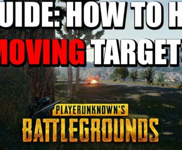 GUIDE: How to CONSISTENTLY hit MOVING targets at range - PLAYERUNKNOWN's BATTLEGROUNDS (PUBG)