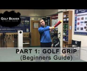 PART 1: Golf Grip (beginners guide)