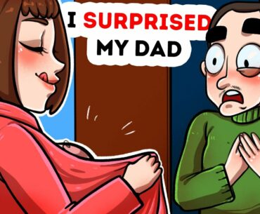 I Wanted To Surprise My Bf... But Surprised My Dad