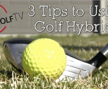 3 Great Videos for Using Hybrid Clubs