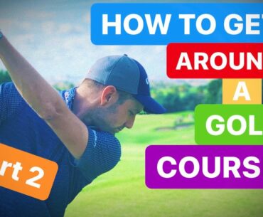 SERIOUS GOLF HOW TO GET AROUND A GOLF COURSE PART 2
